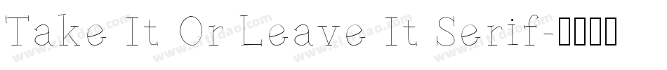 Take It Or Leave It Serif字体转换
